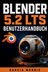 Blender 5.2 Lts Benutzerhandbuch: Erstellen Sie professionelle 3D-Projekte mit Modellierung, Bildhauerei, Materialien, Rendering, Animation, Rigging, cover
