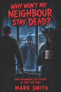 Why won't my neighbour stay dead?: A Horror Comedy cover