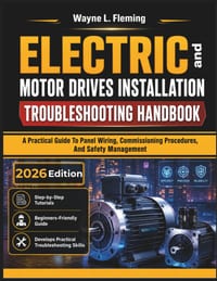 Electric Motor Drives Installation and Troubleshooting Handbook: A Practical Guide To Panel Wiring, Commissioning Procedures, And Safety Management cover