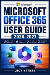 Microsoft Office 365 User Guide 2026-2027: Master Word, Excel, PowerPoint, Outlook, OneDrive, Teams, and Copilot with Practical Projects, Productivity cover