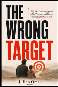 The Wrong Target: Why Your Parenting Approach Is Not Working-and How to Find the Right Place to Act cover