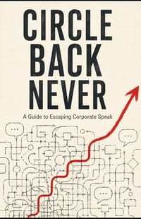 Circle Back Never: A Guide to Escaping Corporate Speak cover