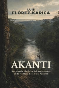 Akanti: Una novela histórica del pueblo guna en la frontera Colombia-Panamá cover