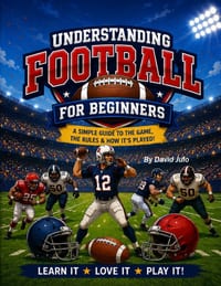 Understanding Football for Beginners: Understanding Football a guide for beginners to learn the game to watch cover