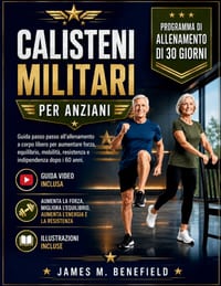 Calisteni Militari Per Anziani: Guida passo passo all'allenamento a corpo libero per aumentare forza, equilibrio, mobilità, resistenza e indipendenza cover