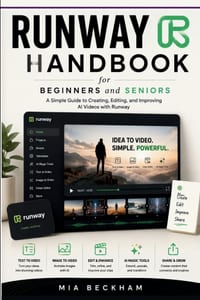 Updated Runway Handbook for Beginners and Seniors: A Simple Guide to Creating, Editing, and Improving Videos with Artificial Intelligence cover