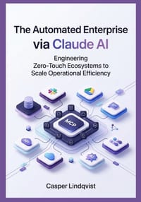 The Automated Enterprise via Claude AI: Engineering Zero-Touch Ecosystems to Scale Operational Efficiency cover