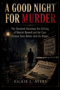 A Good Night for Murder: The Unsolved Christmas Eve Killing of Harriet Buswell and the Case Sixteen Years Before Jack the Ripper cover
