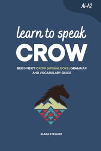 Learn to Speak Crow: Beginner's Crow (Apsáalooke) Grammar and Vocabulary Guide cover