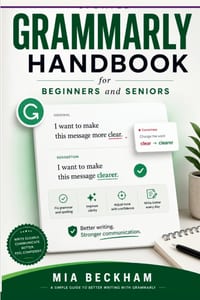 Updated Grammarly Handbook for Beginners and Seniors: A Simple Guide to Writing Clearly, Fixing Mistakes, Improving Tone, and Communicating Better cover