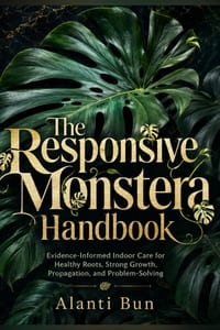The Responsive Monstera Handbook: Evidence-Informed Indoor Care for Healthy Roots, Strong Growth, Propagation, and Problem-Solving cover