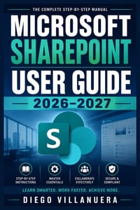 Microsoft SharePoint User Guide 2026-2027: Master Team Sites, Document Libraries, Lists, Pages, Permissions, Automation, Intranet Design, Secure Shari cover