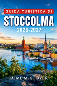 Guida Turistica di Stoccolma 2026-2027: Pianifica itinerari tra Gamla Stan, Djurgården e Södermalm con traghetti per l'arcipelago, scelta dei musei, c cover