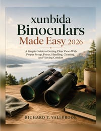 xunbida Binoculars Made Easy 2026: A Simple Guide to Getting Clear Views With Proper Setup, Focus, Handling, Cleaning, and Viewing Comfort cover