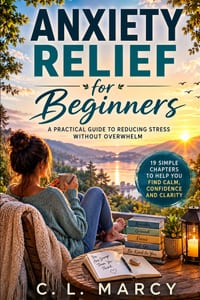Anxiety Relief for Beginners: A Practical Guide to Reducing Stress Without Overwhelm cover