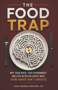 The Food Trap: Why Your Brain, Your Environment, and Even Nutrition Advice Make Eating Harder Than It Should Be cover