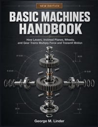 Basic Machines Handbook: How Levers, Inclined Planes, Wheels, and Gear Trains Multiply Force and Transmit Motion cover