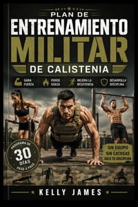 Plan de Entrenamiento Militar de Calistenia: Programa de 30 Días con Peso Corporal para Ganar Fuerza, Perder Grasa, Mejorar la Resistencia y Desarroll cover