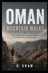 Oman Mountain Walks: Trail Routes, Canyon Stops, Packing Tips & Day Plans cover