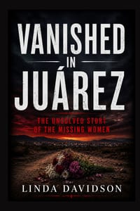 Vanished in Juárez: The Unsolved Story of the Missing Women cover