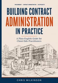 Building Contract Administration in Practice: A Plain-English Guide for Client-Side Practitioners cover