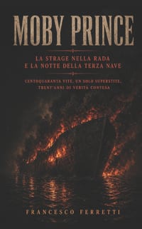 MOBY PRINCE - La strage nella rada e la notte della terza nave: Centoquaranta vite, un solo superstite, trent'anni di verità contesa cover