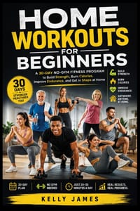 Home Workouts for Beginners: A 30-Day No-Gym Fitness Program to Build Strength, Burn Calories, Improve Endurance, and Get in Shape at Home cover