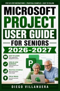 Microsoft Project User Guide for Seniors 2026-2027: Clear Step-by-Step Scheduling, Task Planning, Resource Tracking, Gantt Charts, Reports, and Troubl cover