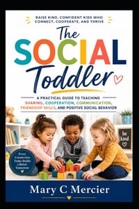 The Social Toddler: A Practical Guide to Teaching Sharing, Cooperation, Communication, Friendship Skills, and Positive Social Behavior cover