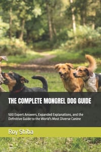 The Complete Mongrel Dog Guide: 500 Expert Answers, Expanded Explanations, and the Definitive Guide to the World's Most Diverse Canine cover