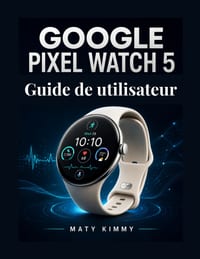 Google Pixel Watch 5 Guide de utilisateur: Manuel pratique pour la configuration, Gemini, la santé et utilisation quotidienne cover