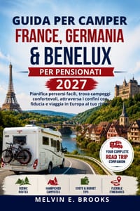 Guida per motorhome France, Germania e Benelux per pensionati 2027: Pianifica percorsi facili, trova campeggi confortevoli, attraversa i confini con f cover