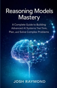 Reasoning Models Mastery: A Complete Guide to Building Advanced AI Systems That Think, Plan, and Solve Complex Problems. cover