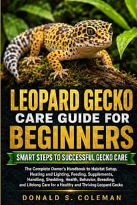 Leopard Gecko Care Guide for Beginners: The Complete Owner's Handbook to Habitat Setup, Heating and Lighting, Feeding, Supplements, Handling, Shedding cover