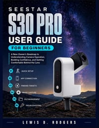 Seestar S30 Pro User Guide for Beginners: A New Owner's Roadmap to Understanding Camera Operation, Building Confidence, and Getting Comfortable Behind cover