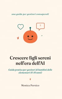 Crescere figli sereni nell'era dell'AI: Guida pratica per genitori di bambini delle elementari (6-10 anni) cover
