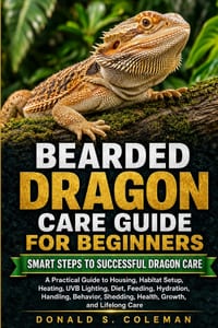 Bearded Dragon Care Guide for Beginners: A Practical Guide to Housing, Habitat Setup, Heating, UVB Lighting, Diet, Feeding, Hydration, Handling, Behav cover