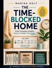 The Time-Blocked Home: Stop Chasing Chores, Reduce Household Overwhelm, and Build a Home That Runs cover
