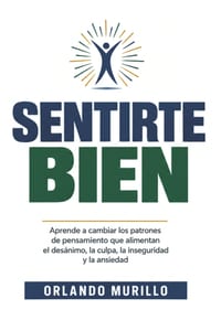 Sentirte Bien: Aprende a cambiar los patrones de pensamiento que alimentan el desánimo, la culpa, la inseguridad y la ansiedad cover