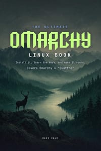 The Ultimate Omarchy Linux Book: Install It, Learn the Keys, and Make It Yours. The Complete Guide to Omarchy 4 "Quattro" cover