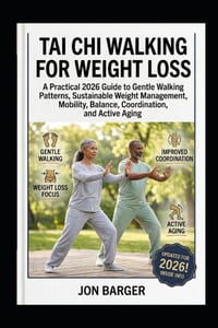 Tai CHI Walking for Weight Loss: A Practical 2026 Guide to Gentle Walking Patterns, Sustainable Weight Management, Mobility, Balance, Coordination, an cover