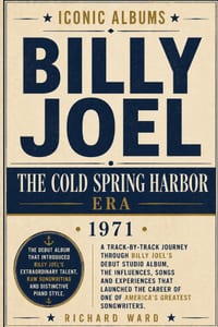Iconic Albums Billy Joel The Cold Spring Harbour Era (1971): A Track-by-Track Journey Through Billy Joel's Debut Solo Album, The Influences, Songs and cover