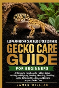 Leopard Gecko Care Guide for Beginners: A Complete Handbook to Habitat Setup, Heating and Lighting, Feeding, Handling, Shedding, Health, Behavior, Bre cover