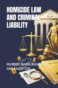 Homicide Law and Criminal Liability: Murder, Manslaughter, and Causation cover
