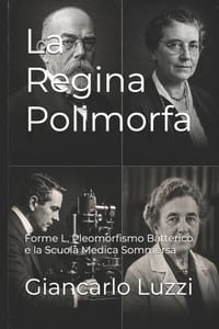 La Regina Polimorfa: Forme L, Pleomorfismo Batterico e la Scuola Medica Sommersa cover