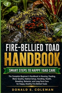 Fire-Bellied Toad Handbook: The Complete Beginner's Handbook to Housing, Feeding, Water Quality, Habitat Setup, Handling, Health, Breeding, Behavior, cover
