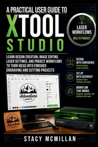 A Practical User Guide To xTool Studio: Learn Design Creation, Image Editing, Laser Settings, and Project Workflows to Turn Ideas Into Finished Engrav cover
