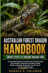 Australian Forest Dragon Handbook: The Complete Beginner-Friendly Guide to Habitat Setup, Diet, Humidity, Temperature, Handling, Health, Behavior, Bre cover
