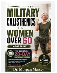 Military Calisthenics For Women Over 60 (Large Print): The Complete 28-Day Bodyweight Program to Build Functional Strength, Increase Endurance, and St cover