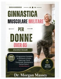 Ginnastica Muscolare Militare Per Donne Over 60 (Caratteri Grandi): Il Programma Completo di 28 Giorni a Corpo Libero per Forza Funzionale, Resistenza cover